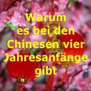 Warum es bei den Chinesen 4 Jahresanfänge gibt Warum es bei den Chinesen 4 Jahresanfänge gibt