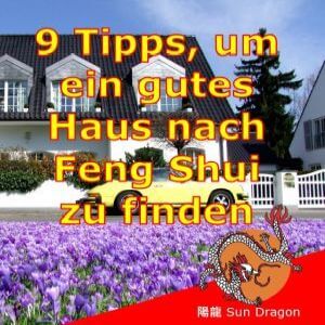 Wie finde ich ein gutes Haus nach Feng Shui? Feng Shui Tipps