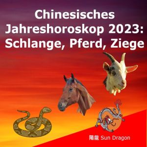 Chinesisches Jahreshoroskop 2023 (2): Schlange, Pferd, Ziege Chinesisches Jahreshoroskop 2023