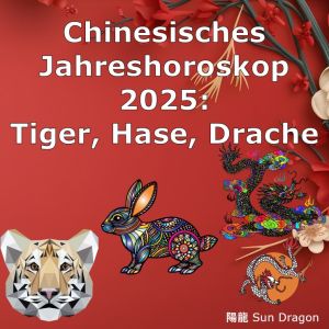 Chinesisches Jahreshoroskop 2025 (4): Tiger, Hase, Drache Prognose 2025