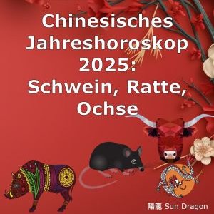 Chinesisches Jahreshoroskop 2025 (3): Schwein, Ratte, Ochse Jahreshoroskop 2025 Schwein Ratte Ochse